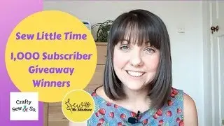 Sew Little Time - 1000 Subscriber Giveaway Winners - Vlog #24