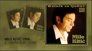 Mile Kitic - Srusila mi dom - (Audio 1996)