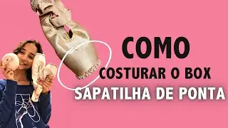 Como Costurar o Box da Sapatilha de Ponta /Passo a Passo