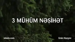 Üç mühüm nəsihət | Emin Hacıyev