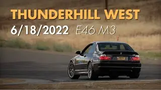 E46 M3 Trackday #3 - Thunderhill West - Speed SF 6/18/22