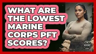 What Are The Lowest Marine Corps PFT Scores?