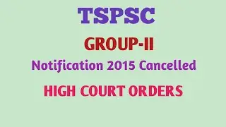 TSPSC GROUP-II EXAM 2015 Notification Cancelled. By High Court Order Fresh Evaluation.