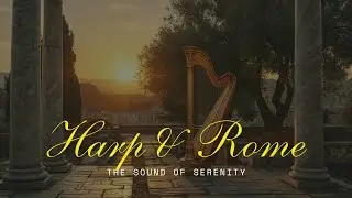 Harp & Rome &ndash; Relaxing Harp Music for Peaceful Mind | Ancient Roman Ambience for Deep Relaxation