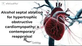 Alcohol septal ablation for hypertrophic obstructive cardiomyopathy: a contemporary reappraisal