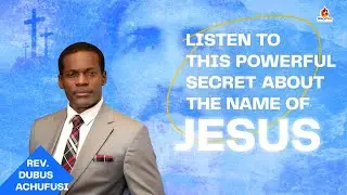 Listen to this powerful secret about the name of Jesus || Rev. Dubus Achufusi