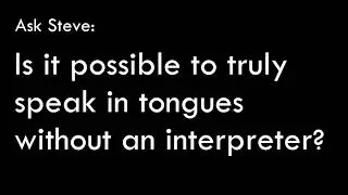 Is it possible to truly speak in tongues without an interpreter present?