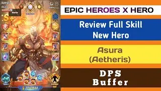 Review Full Skill New Hero Asura (Aetheris) EPIC HEROES X HERO #epicheroes #xhero #rpg #games