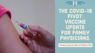 The COVID-19 Pivot: Vaccine update for Family Physicians.