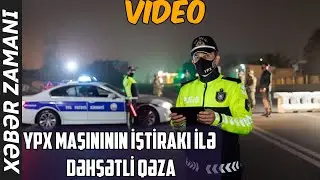 Bakıda YPX maşınının iştirakı ilə DƏHŞƏTLİ QƏZA