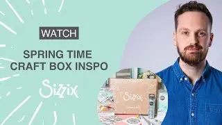 Sizzix: Card Make using the March Craft Box &ndash; Spring Time! By Designer Josh