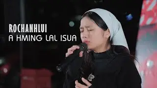 ROCHANHLUI | A HMING LAL ISUA  | LIVE THAR BER
