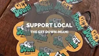 Support Local // The Get Down - Miami