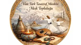 Allah Allah Huve Rabbuna-Uşşak İlahi Van T&uuml;rk Tasavvuf Musikisi Meşk Topluluğu