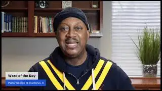 Word of the Day | Pastor George M. Matthews, II | 2.4.22
