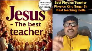 The Best Teacher - JESUS!! Physics King 👑 Chaitanya Sagar 👑 Bible teaching 👑 Sensational preaching 