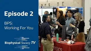 Biophysical Society TV Episode 2: BPS Working For You