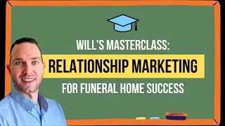 Will's Masterclass: Relationship Marketing for Funeral Home Success
