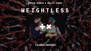 Martin Garrix & Arijit Singh- Weightless (slowed+reverb) (perfect version) | xavdx