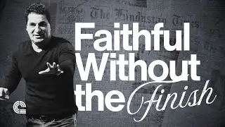 Faithful Without the Finish | Pastor Chris Rea
