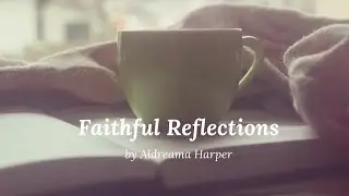Faithful Reflections -The Transformative Power of Aligning God's Truth with Declarations