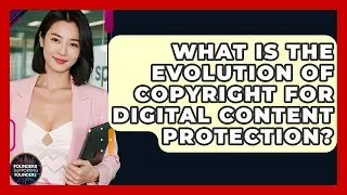 What Is The Evolution Of Copyright For Digital Content Protection? - Founders Supporting Founders