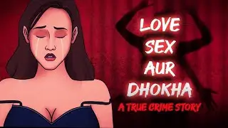 Love Sex aur Dhokha - Indian Tinder Murder | Priya Seth | सच्ची कहानी | Crime & Mystery EP-19🔥🔥🔥