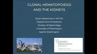 Bryan Kestenbaum, MD, MS - Clonal Hematopoiesis and the Kidneys