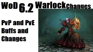 WoD 6.2 PTR -Warlock Buffs and Changes [WoW 6.2 PvE PvP Patch Notes]