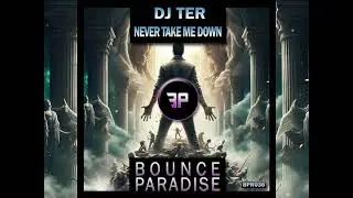 Dj Ter - Never Take Me Down [BOUNCE PARADISE RECORDS 036]