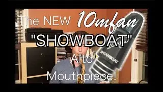 The FIRST 10MFAN Alto Sax Mouthpiece - SHOWBOAT!! 