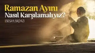 Ramazan Ayını Nasıl Karşılamalıyız? | Sesli Makale | Tevhid Dergisi
