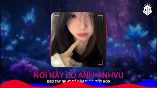 NƠI N&Agrave;Y C&Oacute; ANH - ANHVU REMIX