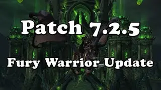 Patch 7.2.5 Fury Warrior Quick Update