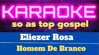 Eliezer Rosa O Homem De Branco karaoke  Playback 2