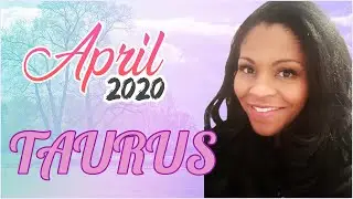 TAURUS APRIL 2020 HOROSCOPE