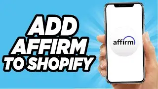 How To Add Affirm To Shopify (2025)