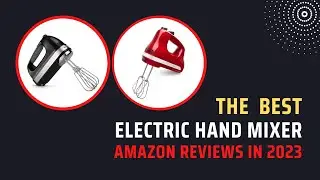 The Best Electric Hand Mixer Amazon Reviews in 2023