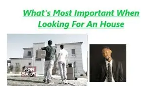 What's Most Important When Looking For An House