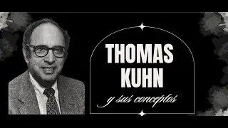 Video explicativo sobre Thomas Kuhn y sus conceptos.