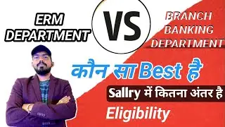 Erm and branch banking department - which one best ? work pressure - different ? eligibility - Bank