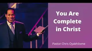 PASTOR CHRIS TEACHING | YOU ARE COMPLETE IN CHRIST | BIBLE STUDY