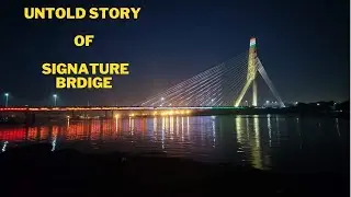 Signature Bridge || Untold Story of Signature Bridge || Unknown Facts of Signature Bridge || Delhi