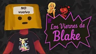 LOS VIERNES DE BLAKE #13: NO VUELVO