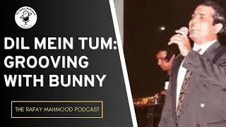 Grooving with Bunny | The Rafay Mahmood Podcast