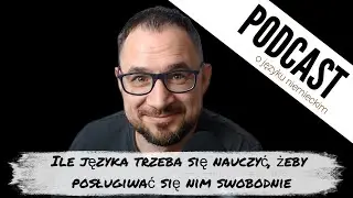 odc. 6 - Ile języka trzeba się nauczyć, żeby posługiwać się nim swobodnie?