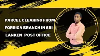 How to clear the Parcel from postal foreign branch in Sri Lanka | Parcel Clearance  .