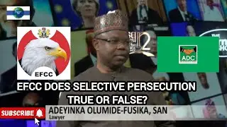 EFCC DOES SELECTIVE PERSECUTION TRUE OR FALSE? 