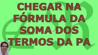 Como chegar na fórmula da soma dos termos da PA (progressão aritmética)
