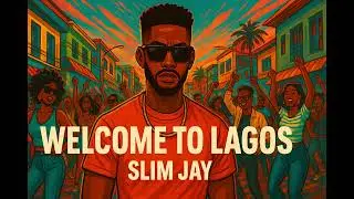 Welcome To Lagos | Slim Jay (Official Music)